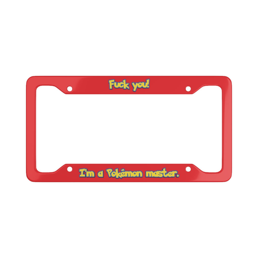 F**k You, I'm a Pokemon Master License Plate Frame